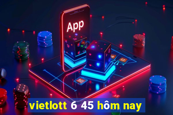 vietlott 6 45 hôm nay