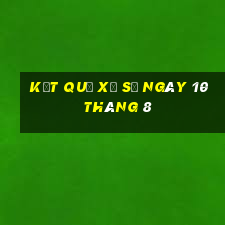 kết quả xổ số ngày 10 tháng 8