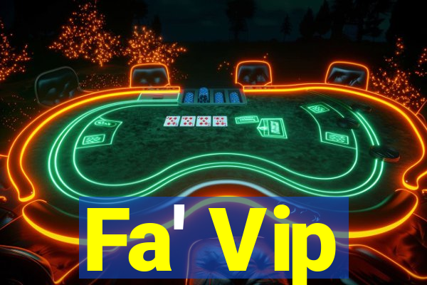 Fa' Vip