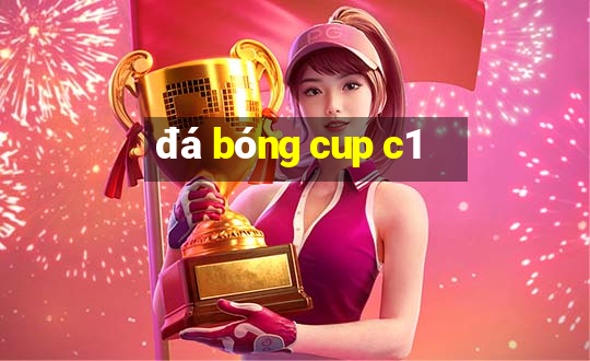 đá bóng cup c1