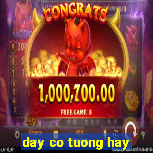 day co tuong hay