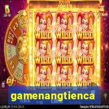 gamenangtienca