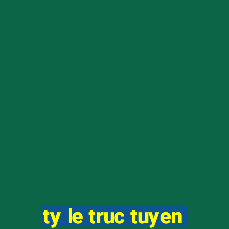 ty le truc tuyen