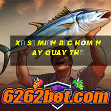 xổ số miền bắc hôm nay quay thử