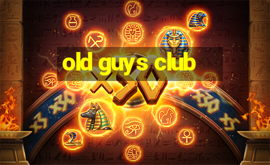 old guys club