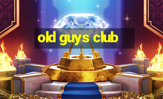 old guys club