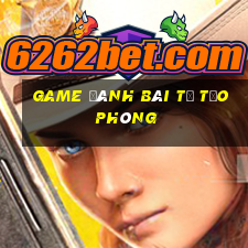 game đánh bài tự tạo phòng