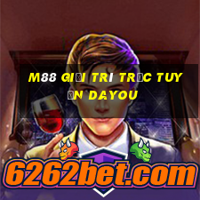 M88 Giải trí trực tuyến Dayou