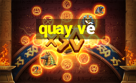 quay về