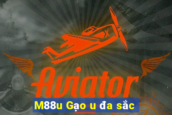 M88u Gạo u đa sắc