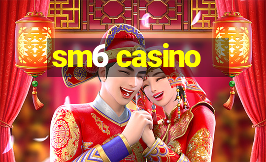 sm6 casino