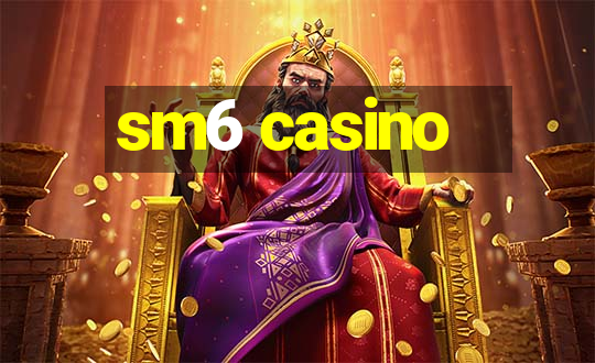 sm6 casino