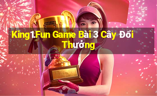 King1.Fun Game Bài 3 Cây Đổi Thưởng