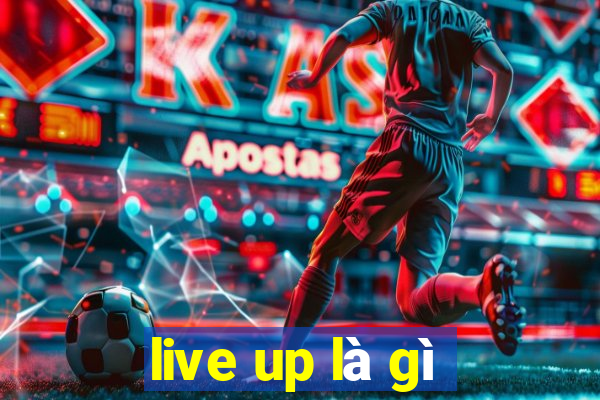 live up là gì