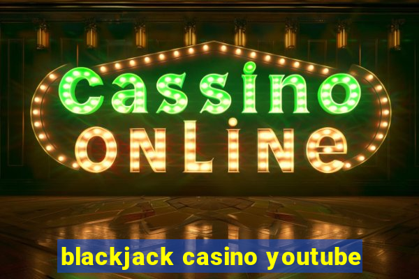 blackjack casino youtube