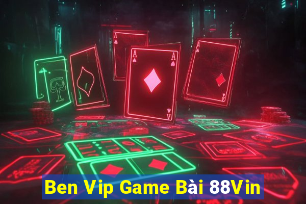 Ben Vip Game Bài 88Vin