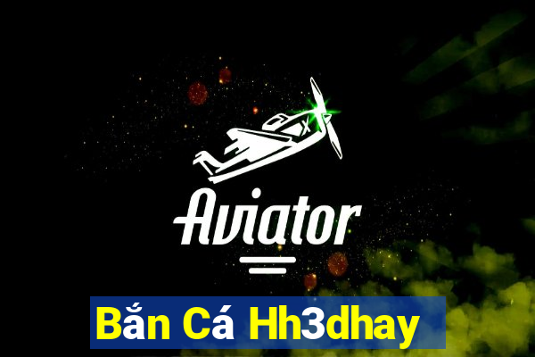 Bắn Cá Hh3dhay