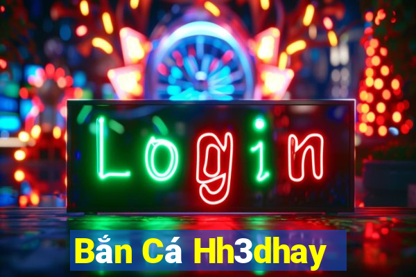 Bắn Cá Hh3dhay