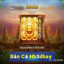 Bắn Cá Hh3dhay