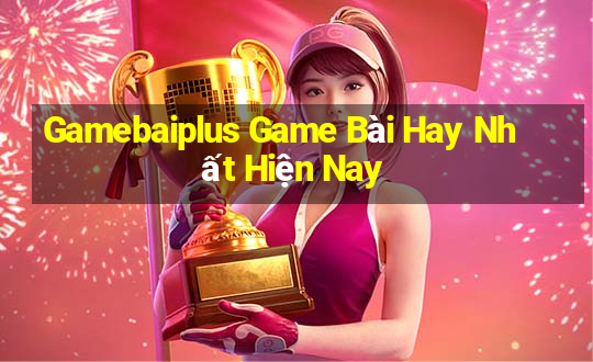 Gamebaiplus Game Bài Hay Nhất Hiện Nay