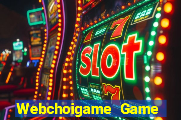 Webchoigame Game Bài Uy Tín