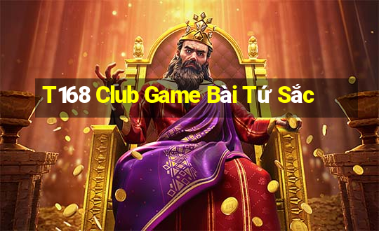 T168 Club Game Bài Tứ Sắc