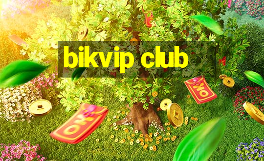 bikvip club