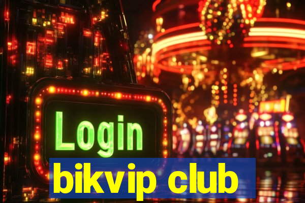 bikvip club