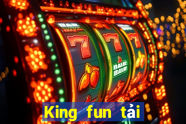 King fun tải xuống app