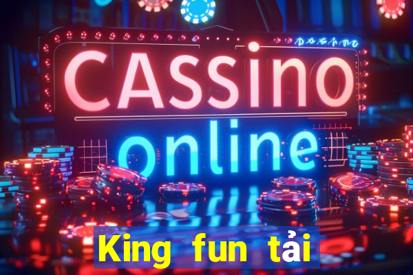 King fun tải xuống app