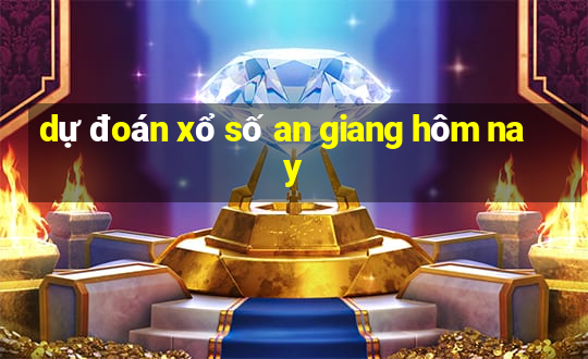 dự đoán xổ số an giang hôm nay