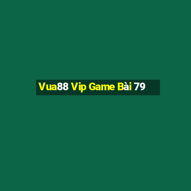 Vua88 Vip Game Bài 79