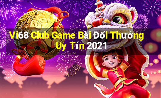 Vi68 Club Game Bài Đổi Thưởng Uy Tín 2021