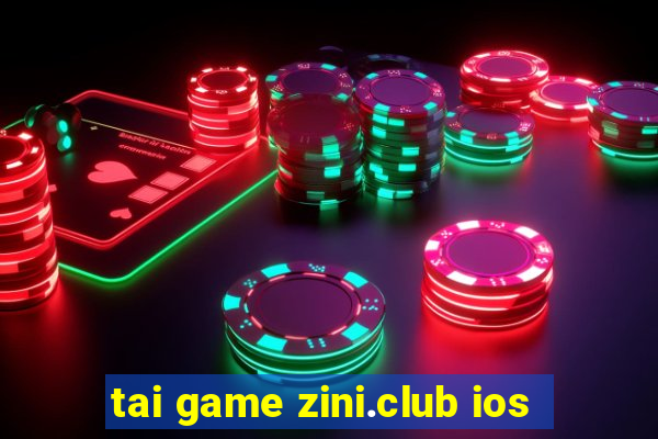 tai game zini.club ios