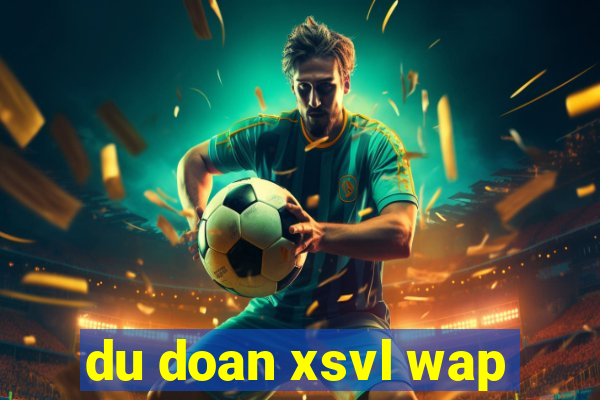 du doan xsvl wap