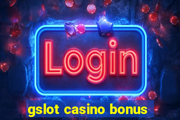 gslot casino bonus