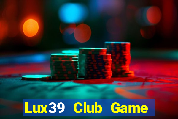 Lux39 Club Game Bài Binh 9 Cây