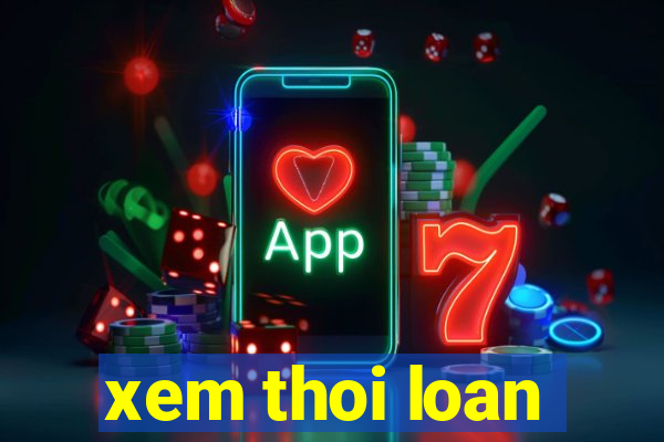 xem thoi loan