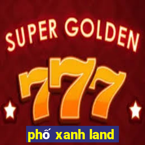 phố xanh land