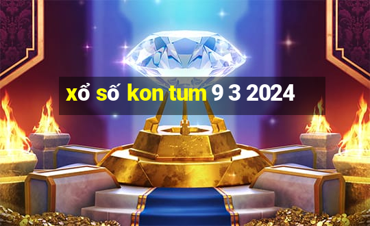 xổ số kon tum 9 3 2024