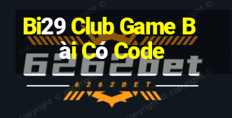 Bi29 Club Game Bài Có Code