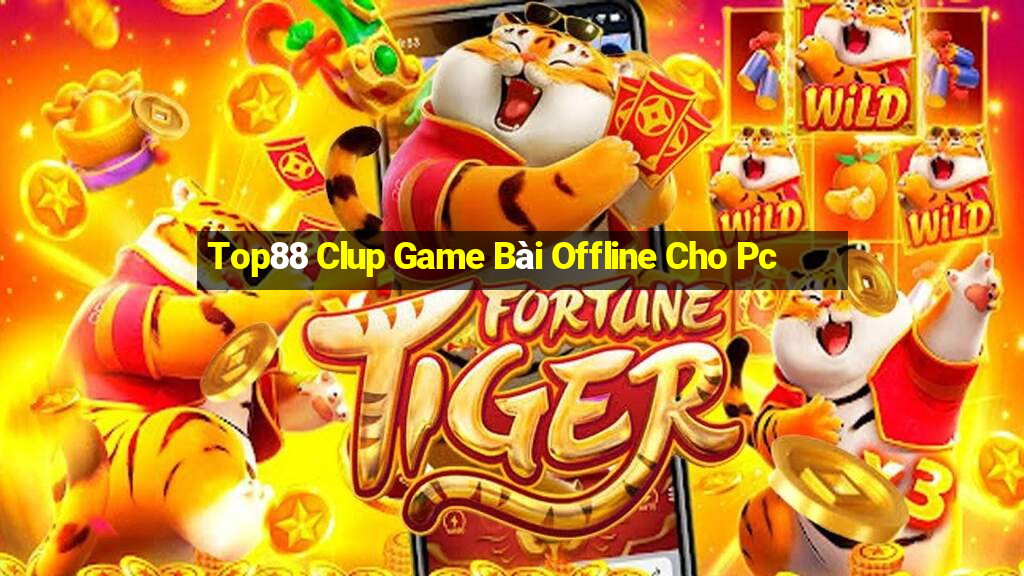 Top88 Clup Game Bài Offline Cho Pc