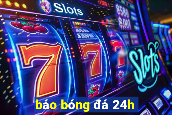 báo bóng đá 24h