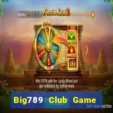 Big789 Club Game Bài Đổi Thưởng Uy Tín