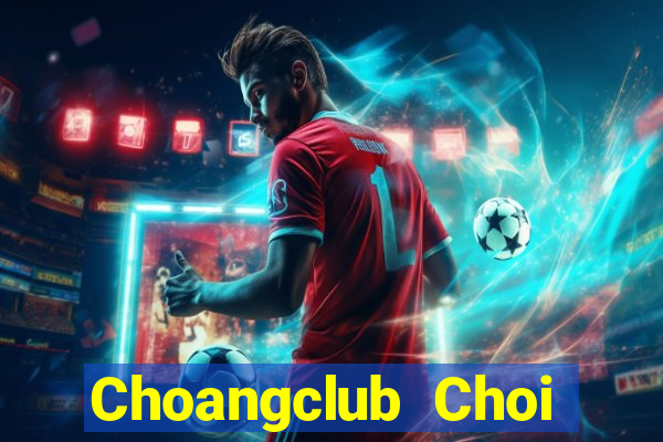 Choangclub Choi Game Bài