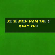 xổ số miền nam thứ 5 quay thử