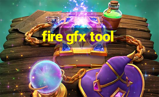 fire gfx tool