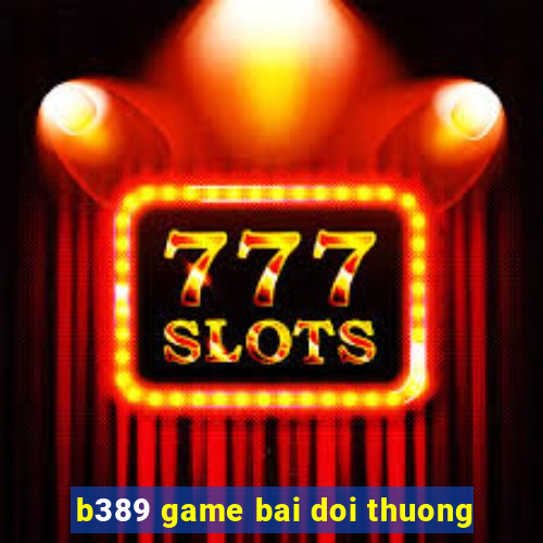 b389 game bai doi thuong