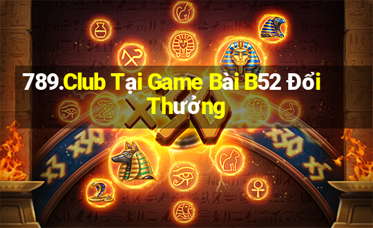 789.Club Tại Game Bài B52 Đổi Thưởng