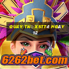 Quay thử XSTT4 ngày 12